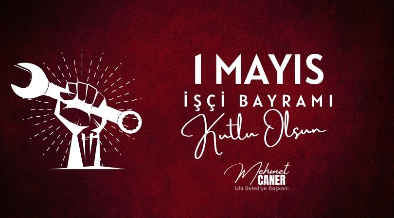Belediye Başkanımız Sayın Mehmet Caner’in 1 Mayıs Mesajı